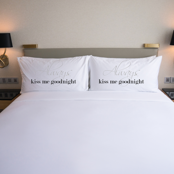 Always Kiss Me Goodnight Pillowcase  (One 20x30" Standard Size Pillowcase)