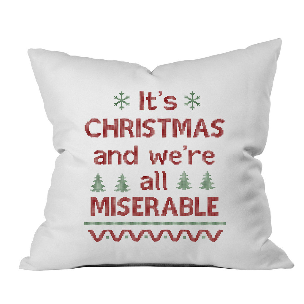 It's CHRISTMAS and we're all MISERABLE Christmas Throw Pillow Cover (1 18 x 18 Inch, Green, Red) Holiday Gifts