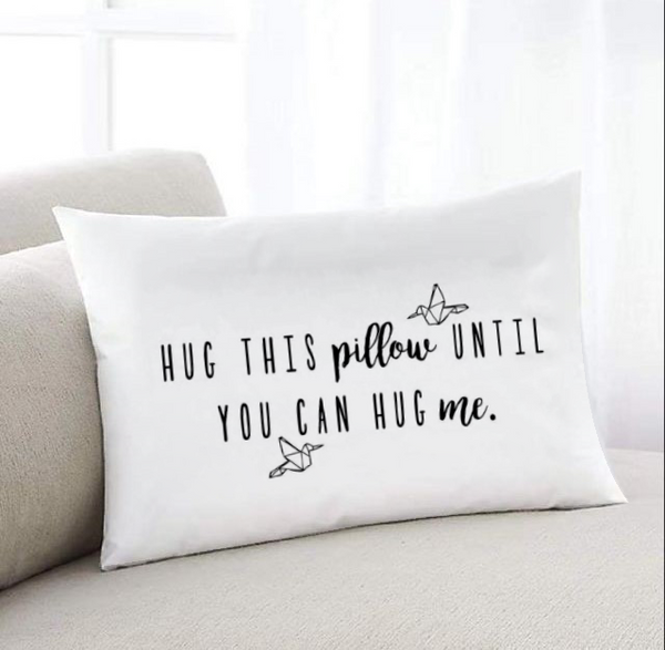 Hug This Pillow Until You Can Hug Me