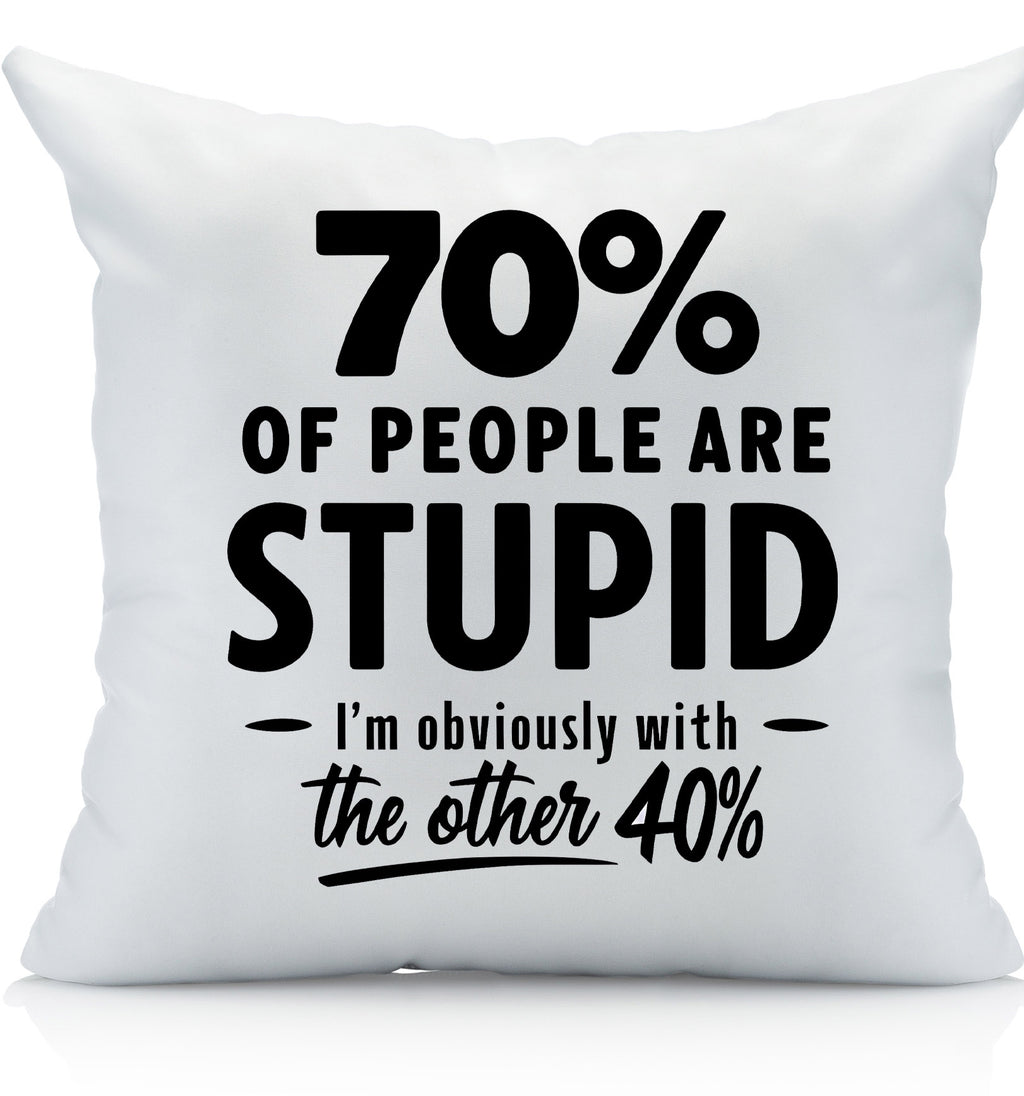 Funny Decorative Throw Pillow Cover, 70% of People are Stupid, I'm with The Other 40%, Home Decor