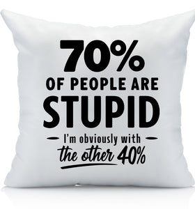 Funny Decorative Throw Pillow Cover, 70% of People are Stupid, I'm with The Other 40%, Home Decor