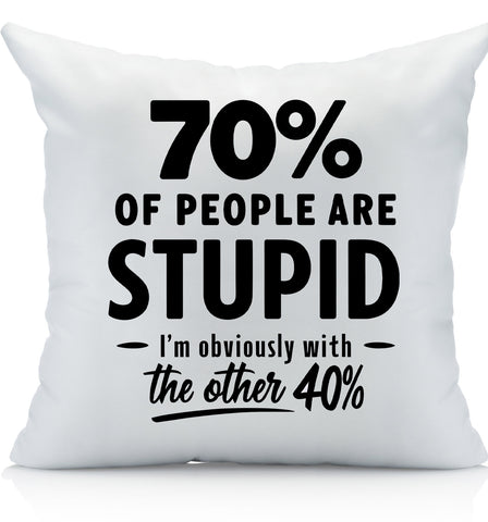 Funny Decorative Throw Pillow Cover, 70% of People are Stupid, I'm with The Other 40%, Home Decor