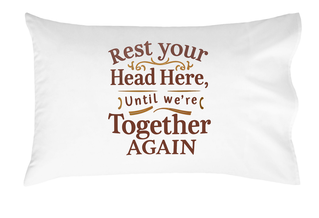 Rest Your Head Here Until We’re Together Again Pillowcase, Emotional Gift for Comfort and Connection, Long-Distance Relationships