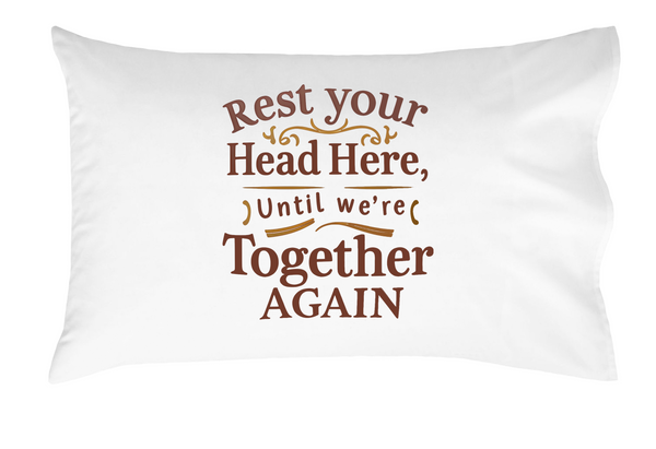 Rest Your Head Here Until We’re Together Again Pillowcase, Emotional Gift for Comfort and Connection, Long-Distance Relationships