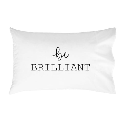 "Be Brilliant" Pillowcase (Standard/Queen 20x30")