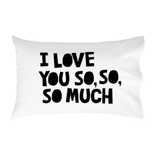 "I Love You So So So Much" Loving Reminder Pillowcase