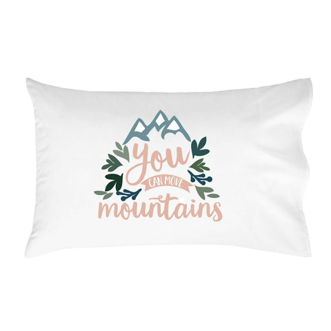 "You Can Move Mountains" Pillowcase