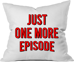 "Just One More Episode" Throw Pillow Cover