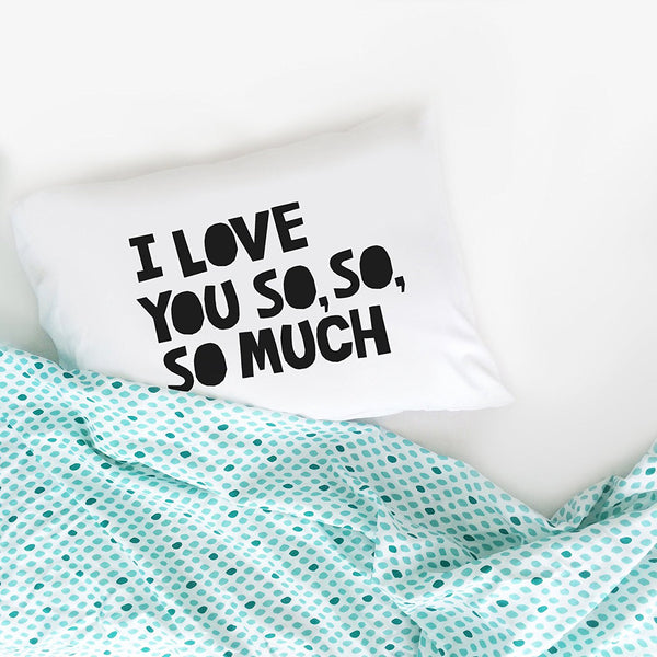 "I Love You So So So Much" Loving Reminder Pillowcase