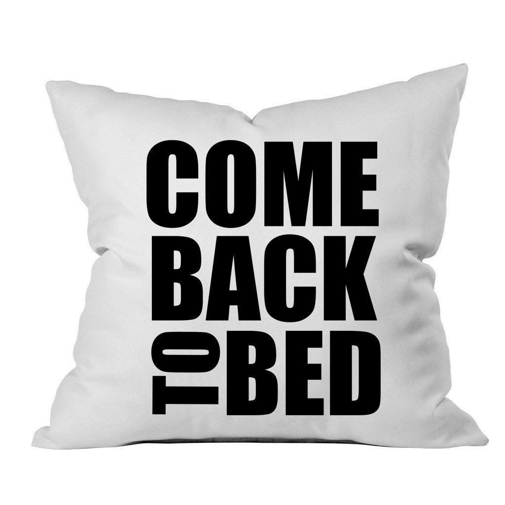 Come Back to Bed 18x18 Inch Throw Pillow Cover