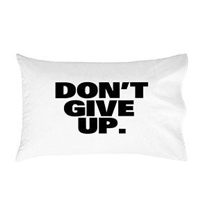 Don't give up Pillow Case 20x30"