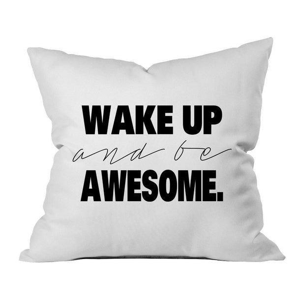 Wake Up and Be AwesomeTM 18x18 Inch Throw Pillow Cover