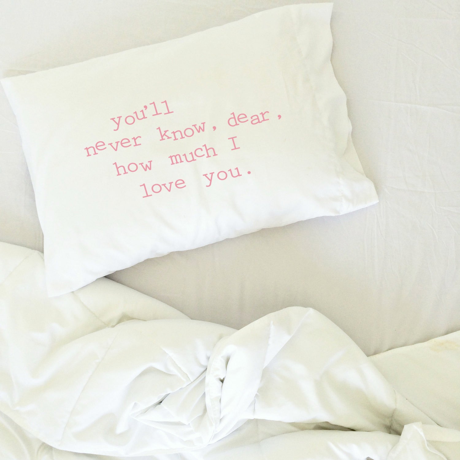 You'll never know, dear, how much I love you 20 x 30" Standard Pillow Case