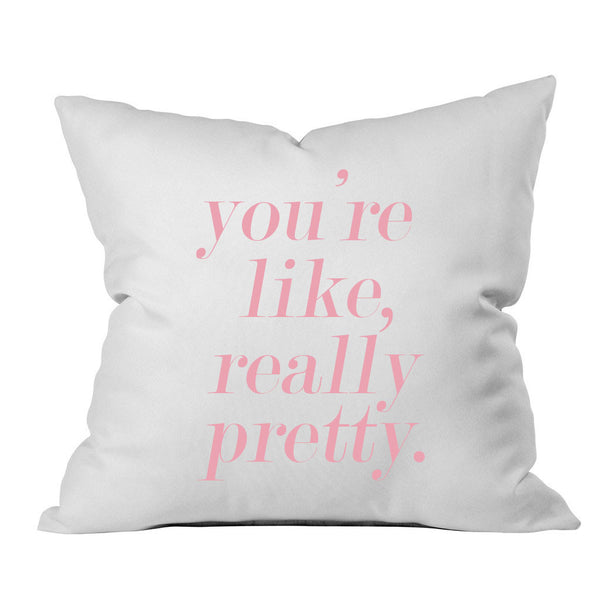 You're Like Really Pretty 18" x 18" Throw Pillow Cover