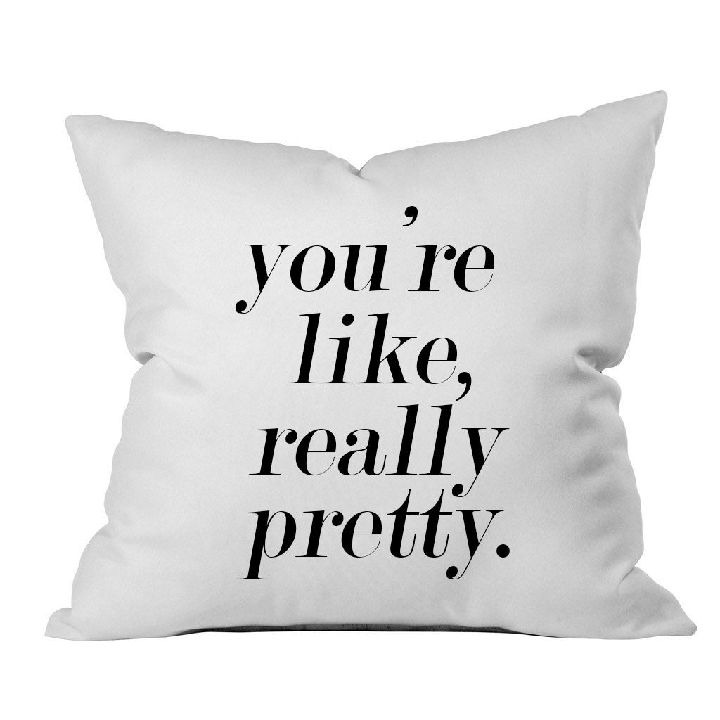 You're Like Really Pretty 18" x 18" Throw Pillow Cover