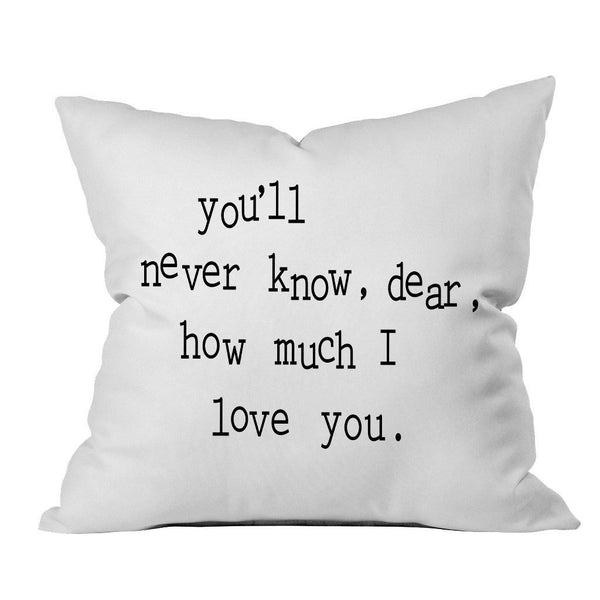 "You'll never know, dear, how much I love you" Loving Reminder Pillowcase