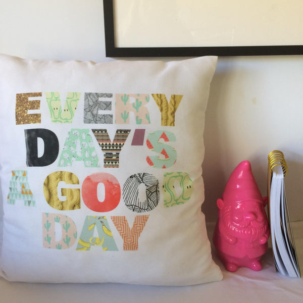"Every Day's A Good Day" Pillow Cover