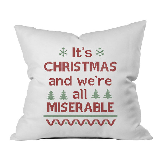 It's CHRISTMAS and we're all MISERABLE Christmas Throw Pillow Cover (1 18 x 18 Inch, Green, Red) Holiday Gifts