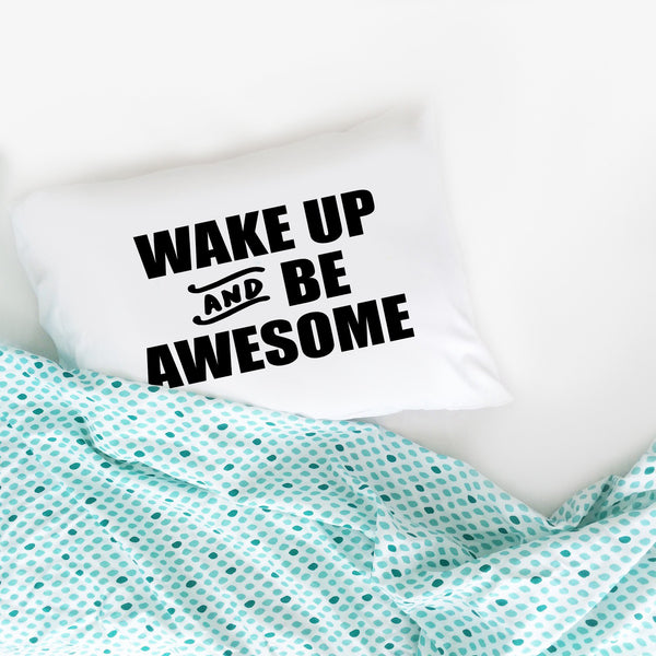 Wake Up and Be Awesome Pillowcase (Standard/Queen 20x30")