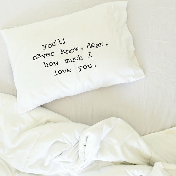 You'll never know, dear, how much I love you 20 x 30" Standard Pillow Case