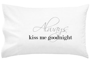Always Kiss Me Goodnight Pillow Case