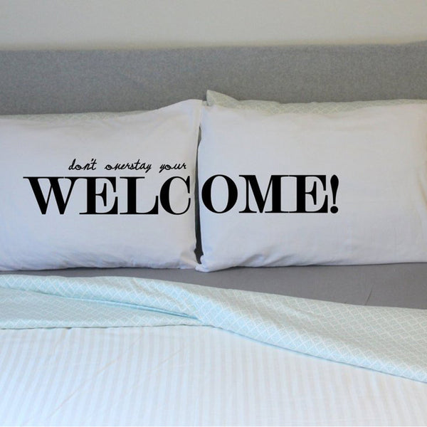 Welcome ( Don't Overstay your Welcome) Guest Room Pillowcases set for Guest Room Décor Standard or Queen Bed (2 Pillow cases)